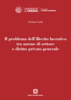 Il problema dell'illecito lucrativo tra norme di settore e diritto privato generale di Stefano Gatti edito da Edizioni Scientifiche Italiane