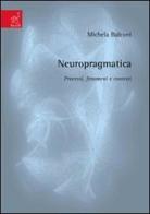 Neuropragmatica. Processi, fenomeni e contesti di Michela Balconi edito da Aracne