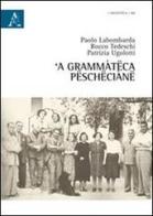 Grammàtëca pëschëciànë ('A) di Paolo Labombarda, Rocco Tedeschi, Patrizia Ugolotti edito da Aracne