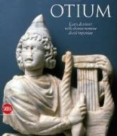 Otium. L'arte di vivere nelle domus romane di età imperiale edito da Skira