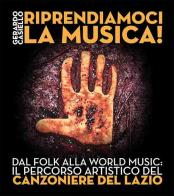 Riprendiamoci la musica! Dal folk alla world music: il percorso artistico del Canzoniere del Lazio di Gerardo Casiello edito da Iacobellieditore