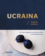 Ucraina. Cucina e storia. 80 ricette d'oggi per raccontare la cultura e le tradizioni ucraine di Olena Braichenko edito da L'Ippocampo
