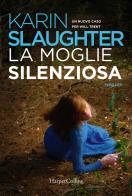 La moglie silenziosa di Karin Slaughter edito da HarperCollins Italia