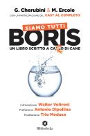 Siamo tutti Boris. Un libro scritto a cazzo di cane di Gianluca Cherubini, Marco Ercole edito da Bibliotheka Edizioni