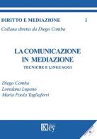 La comunicazione in mediazione di Diego Comba, Loredana Lupano, Maria Paola Tagliaferri edito da Key Editore