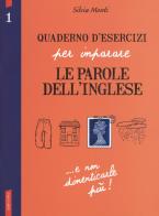 Quaderno d'esercizi per imparare le parole dell'inglese vol.1 di Silvia Monti edito da Vallardi A.