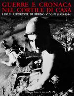 Guerre e cronaca nel cortile di casa. I falsi reportage di Bruno Vidoni (1969-1984) edito da Sometti