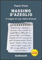 Massimo d'Azeglio. Il sogno di una Italia diversa di Paolo Pinto edito da Solfanelli