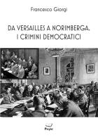 Da Versailles a Norimberga. I crimini democratici di Francesco Giorgi edito da Pagine
