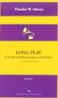 Long play e altri volteggi della puntina di Theodor W. Adorno edito da Castelvecchi