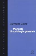 Manuale di sociologia generale. Nuova ediz. di Salvador Giner edito da Meltemi