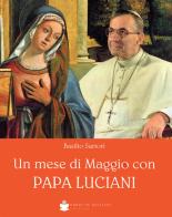 Un mese di Maggio con papa Luciani di Basilio Sartori edito da De Bastiani