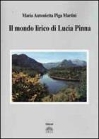 Il mondo lirico di Lucia Pinna di M. Antonietta Piga Martini edito da Iris