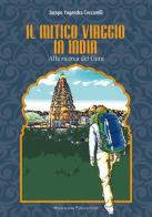 Il mitico viaggio in India. Alla ricerca del guru di Jacopo Yogendra Ceccarelli edito da Anukalana Publications
