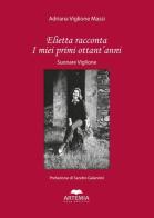 Elietta racconta i miei primi ottant'anni. Suonare Viglione di Adriana Viglione Massi edito da Artemia Nova Editrice