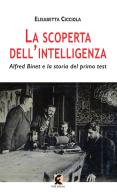 La scoperta dell'intelligenza. Alfred Binet e la storia del primo test di Elisabetta Cicciola edito da Fefè