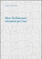 Slow architecture. Istruzioni per l'uso di Enrico Frigerio edito da Libria