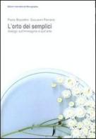 L' orto dei semplici. Dialogo sull'immagine e sull'arte di Paolo Biscottini, Giovanni Ferrario edito da Biblion