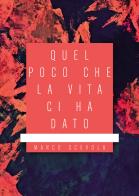 Quel poco che la vita ci ha dato di Marco Scevola edito da Passione Scrittore selfpublishing