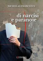 Di narcisi e paranoie di Nicholas Francucci edito da Controluna