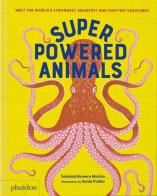 Superpowered animals: meet the world's strongest, smartest, and swiftest creatures di Soledad Romero Mariño edito da Phaidon