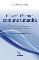 Giovani, Chiesa e comune umanità. Percorsi di teologia pratica sulla conversione pastorale di Salvatore Currò edito da Editrice Elledici