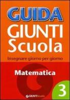 Guida Giunti scuola. Insegnare giorno per giorno. Matematica vol.3 di Francesca Simonatti edito da Giunti Scuola