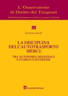 La disciplina dell'autotrasporto merci tra autonomia negoziale e pubblico interesse di Gianfranco Benelli edito da Giuffrè