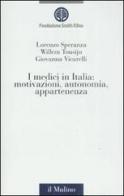 I medici in Italia: motivazioni, autonomia, appartenenza di Lorenzo Speranza, Willem Tousijn, Giovanna Vicarelli edito da Il Mulino