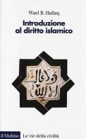 Introduzione al diritto islamico di Wael B. Hallaq edito da Il Mulino