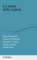 La sanità delle regioni di Fabio Pammolli, Francesco Porcelli, Francesco Vidoli edito da Il Mulino