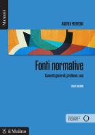 Fonti normative. Concetti generali, problemi, casi. Nuova ediz. di Andrea Morrone edito da Il Mulino