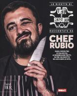 Le ricette di Unti e bisunti raccontate da Chef Rubio di Chef Rubio edito da Rizzoli