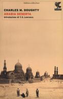 Arabia deserta. Nuova ediz. di Charles M. Doughty edito da Guanda