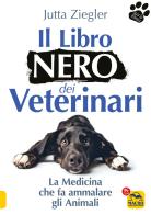 Il libro nero dei veterinari. La medicina che fa ammalare gli animali di Jutta Ziegler edito da Macro Edizioni