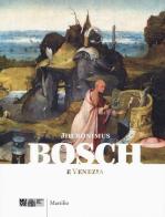 Jheronimus Bosch e Venezia. Catalogo della mostra (18 febbraio-4 giugno 2017). Ediz. a colori edito da Marsilio