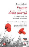Fuente della libertà. Le staffette partigiane raccontano la Resistenza. Con contenuti multimediali di Ivano Malcotti, Laura Sicignano edito da ERGA