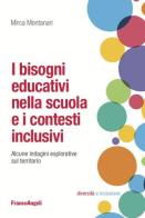 I bisogni educativi nella scuola e i contesti inclusivi. Alcune indagini esplorative sul territorio di Mirca Montanari edito da Franco Angeli