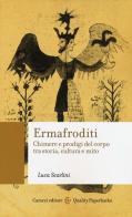 Ermafroditi. Chimere e prodigi del corpo tra storia, cultura e mito di Luca Scarlini edito da Carocci