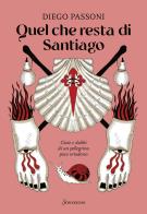 Quel che resta di Santiago di Diego Passoni edito da Sonzogno