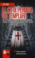 La città perduta dei Templari di C. M. Palov edito da Newton Compton Editori