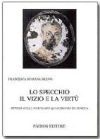 Lo specchio. Il vizio e la virtù. Studio sulle «Naturales Quaestiones» di Seneca di Francesca Romana Berno edito da Pàtron
