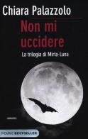 Non mi uccidere. La trilogia di Mirta-Luna di Chiara Palazzolo edito da Piemme