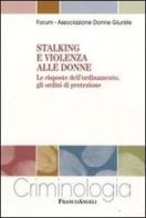 Stalking e violenza alle donne. Le risposte dell'ordinamento, gli ordini di protezione edito da Franco Angeli