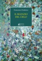 Il silenzio del cielo di Francesco Federico edito da Helicon