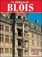 Il castello di Blois. Ediz. francese di Pascale Thibault edito da Bonechi