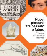 Nuovi percorsi tra passato e futuro. 5 mostre per 1 sistema museale. Ediz. a colori edito da Mandragora