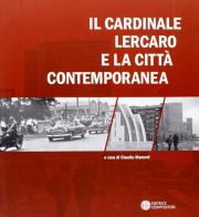 Il cardinale Lercaro e la città contemporanea edito da Compositori