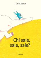 Chi sale, sale, sale? Ediz. a colori di Émile Jadoul edito da Babalibri