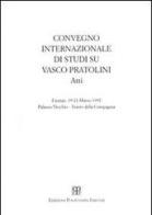 Vasco Pratolini. Atti del Convegno internazionale di studi (Firenze, 19-21 marzo 1992) edito da Polistampa
